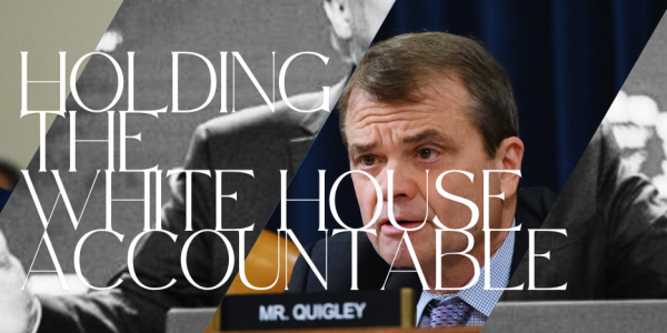 a photo of rep quigley looking serious at a dais with an overlay of donald trump gesticulating and the words "holding the white house accountable"