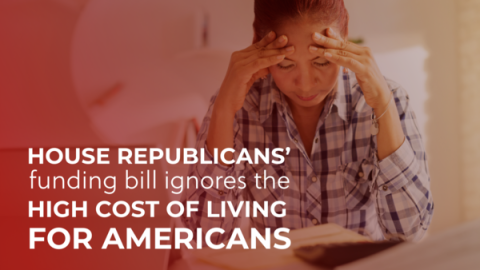 House Repiublicans' funding bill ignores the high cost of living for Americans