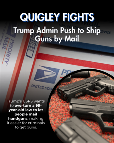 Picture of USPS box and guns with caption, "Quigley fights Trump Admin Push to Ship Guns by Mail"